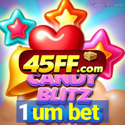 1 um bet